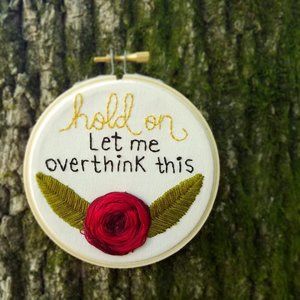 Handmade Embroidered Hold On Let Me Overthink This
